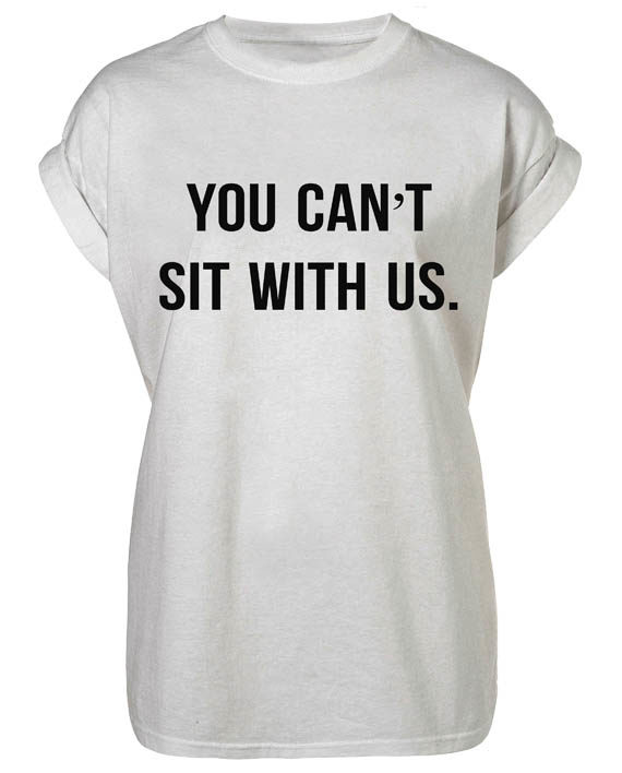 You Can't Sit With Us T-Shirt - The King Concept